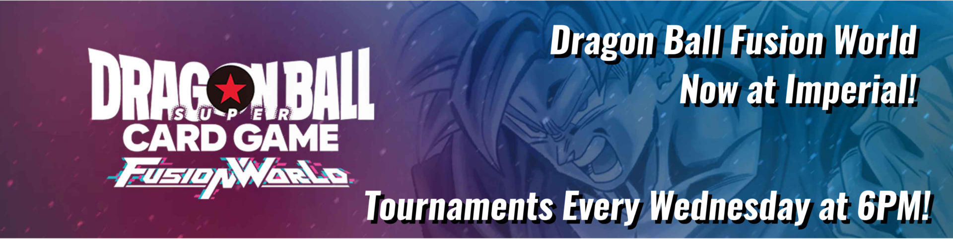 Dragon Ball Fusion World Now At Imperial! First Tournament Wednesday May 29th!